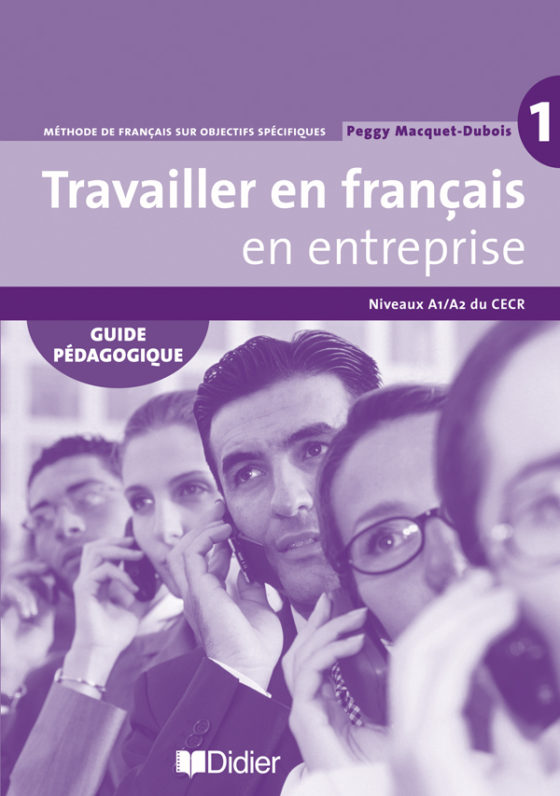 Le francais a1. Travailler. Дидье Дюбуа. Francais a1. Premium a1 Guide pedagogique.