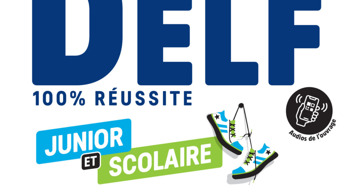 D Couvrez Les Nouveaut S Du Delf Junior Et Scolaire R Ussite